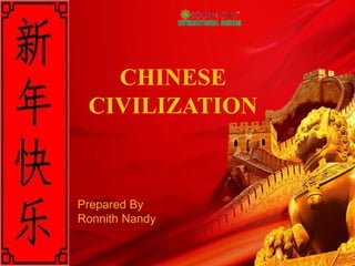 CHINESE
CIVILIZATION
Prepared By
Ronnith Nandy
 