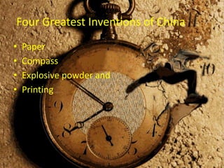 Four Greatest Inventions of China
• Paper
• Compass
• Explosive powder and
• Printing
 