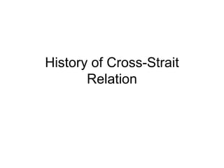 History of Cross-Strait
Relation

 