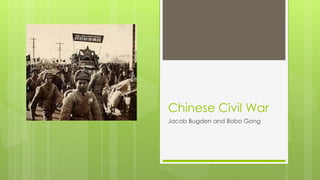 Chinese Civil War
Jacob Bugden and Bobo Gong
 