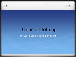 Chinese Clothing
By: Leslie Sanchez and Ben Sachs
 