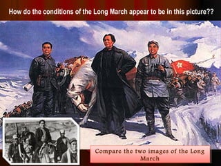 How do the conditions of the Long March appear to be in this picture??
Compare the two images of the Long
March
Compare the two images of the Long
March
 