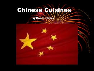 Chinese Cuisines   by Kailee Favaro 