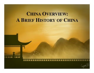 CHINA OVERVIEW:
A BRIEF HISTORY OF CHINA
 