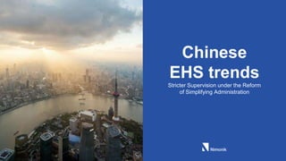 Chinese
EHS trends
Stricter Supervision under the Reform
of Simplifying Administration
 