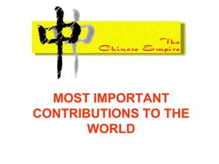 MOST IMPORTANT
CONTRIBUTIONS TO THE
WORLD
 