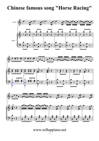 Violin 
piano



 












 












 












 










































   










   










   









   































   













   





























 


 



 


 



 


 



 


 



- 1 -
Chinese famous song "Horse Racing"
www.rolluppiano.net
www.rolluppiano.net
 