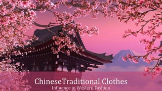 ChineseTraditional Clothes
Influence in Western Fashion
 
