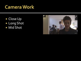  Close Up
 Long Shot
 Mid Shot
 