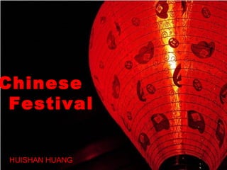 Chinese
 Festival


 HUISHAN HUANG
 