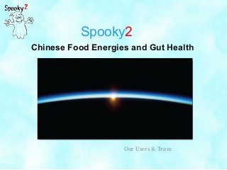 Spooky2
Chinese Food Energies and Gut Health
Our Users & Team
 