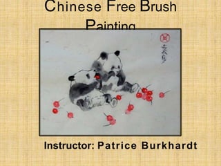 Chinese Free Brush
Painting
Instructor: Patrice Burkhardt
 