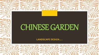 CHINESEGARDEN
LANDSCAPE DESIGN….
 