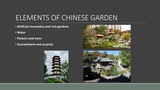 ELEMENTS OF CHINESE GARDEN
Artificial mountains and rock gardens
Water
Flowers and trees
Concealment and surprise
 