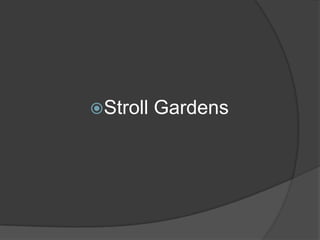 Stroll

Gardens

 