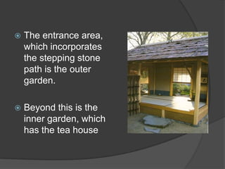 

The entrance area,
which incorporates
the stepping stone
path is the outer
garden.



Beyond this is the
inner garden, which
has the tea house

 