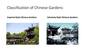Classification of Chinese Gardens
Imperial Style Chinese Gardens Scholarly Style Chinese Gardens
 