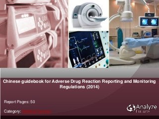 Chinese guidebook for Adverse Drug Reaction Reporting and Monitoring
Regulations (2014)
Report Pages: 50
Category: Medical Devices
 