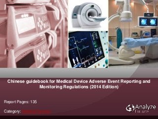 Chinese guidebook for Medical Device Adverse Event Reporting and
Monitoring Regulations (2014 Edition)
Report Pages: 135
Category: Medical Devices
 
