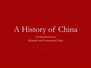 A History of China
An Introduction to
Dynastic and Communist China
 