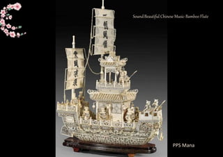 Sound:Beautiful Chinese Music-Bamboo Flute 
PPS Mana 
