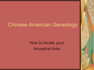 Chinese-American Genealogy How to locate your Ancestral links 