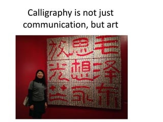 Calligraphy is not just
communication, but art
 
