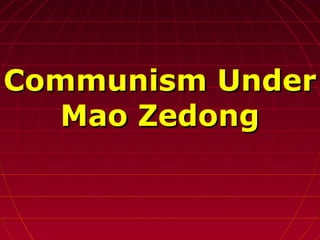 Communism UnderCommunism Under
Mao ZedongMao Zedong
 