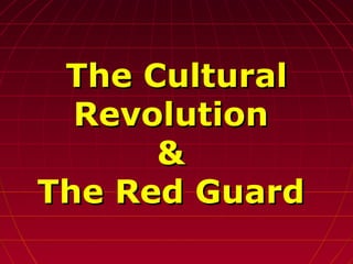 The CulturalThe Cultural
RevolutionRevolution
&&
The Red GuardThe Red Guard
 