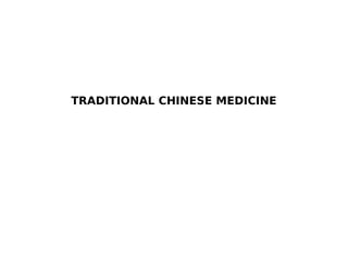 TRADITIONAL CHINESE MEDICINE
 