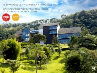 R$ 50 MILHÕES DE INVESTIMENTO. 4 MILHÕES DE M2.
GANHADOR DO PRÊMIO “BEST NEW HOTELS
2013” – REVISTA TRAVEL + LEISURE
 
