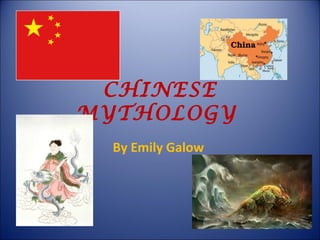 CHINESE
MYTHOLOGY
By Emily Galow

 