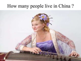 How many people live in China ?
 