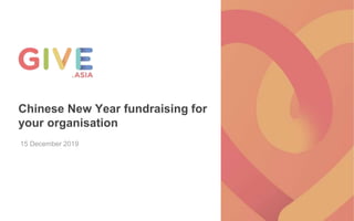 Chinese New Year fundraising for
your organisation
15 December 2019
 