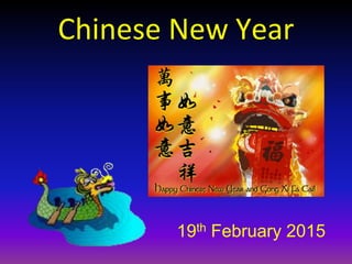 Chinese New Year
19th February 2015
 