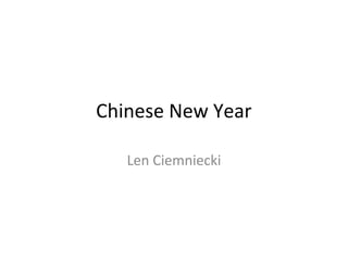 Chinese New Year

   Len Ciemniecki
 