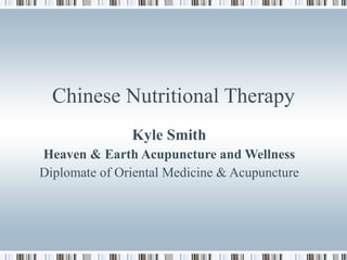 Chinese Nutritional Therapy Kyle Smith Heaven & Earth Acupuncture and Wellness Diplomate of Oriental Medicine & Acupuncture 