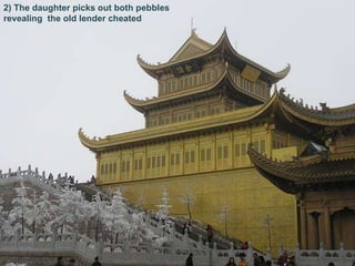 2) The daughter picks out both pebbles  revealing  the old lender cheated  