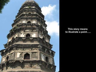 This story means  to illustrate a point….. 