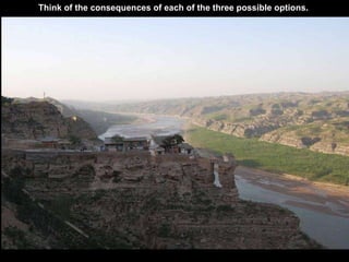 Think of the consequences of each of the three possible options.  