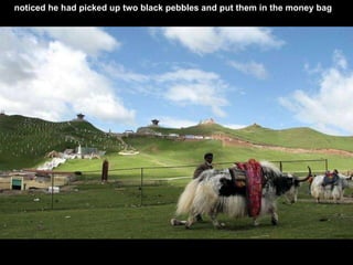 noticed he had picked up two black pebbles and put them in the money bag 