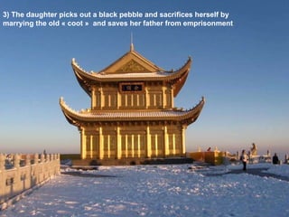 3) The daughter picks out a black pebble and sacrifices herself by marrying the old « coot »  and saves her father from emprisonment 