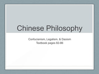 Chinese Philosophy
   Confucianism, Legalism, & Daoism
        Textbook pages 82-86
 