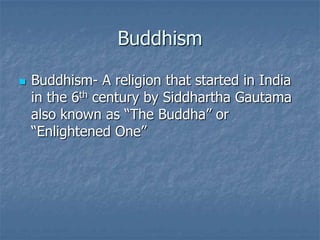 Buddhism


Buddhism- A religion that started in India
in the 6th century by Siddhartha Gautama
also known as “The Buddha” or
“Enlightened One”

 