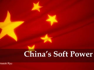 China’s Soft Power HanseokRyu 