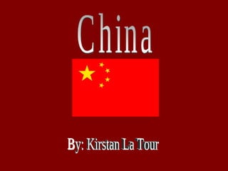 China By: Kirstan La Tour 