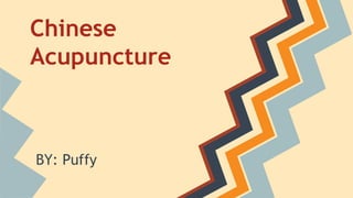 Chinese 
Acupuncture 
BY: Puffy 
 