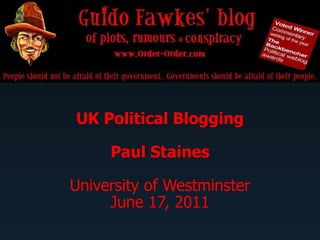 UK Political Blogging Paul Staines University of Westminster June 17, 2011 