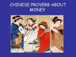 CHINESE PROVERB ABOUT
MONEY

 