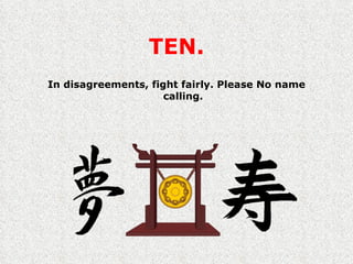 TEN. In disagreements, fight fairly. Please No name calling. 